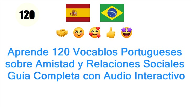 Aprende 120 Vocablos Portugueses sobre Amistad y Relaciones Sociales: Guía Completa con Audio Interactivo